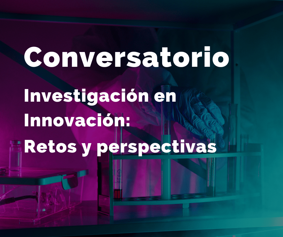 Conversatorio | Investigación en Innovación